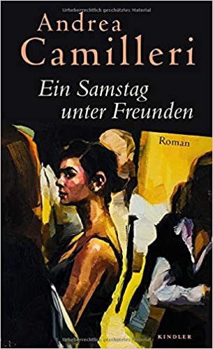 Ein Samstag unter Freunden von Andrea Camilleri