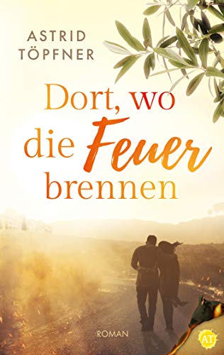 Dort, wo die Feuer brennen von Astrid Töpfner