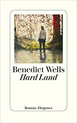 Benedict Wells: Hard Land Hard Land von Benedict Wells