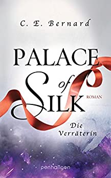 Palace of Silk - Die Verräterin von C. E. Bernard