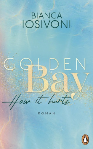 Golden Bay − How it hurts von Bianca Iosivoni