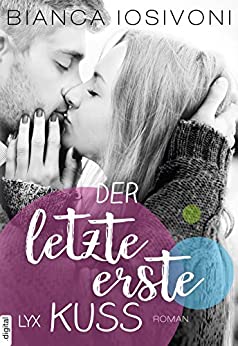 Der letzte erste Kuss von Bianca Iosivoni