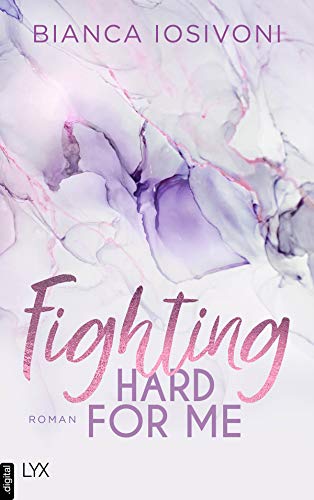 Bianca Iosivoni: Fighting Hard for Me Fighting Hard for Me von Bianca Iosivoni