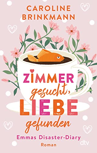 Caroline Brinkmann: Zimmer gesucht, Liebe gefunden: Emmas Disaster-Diary
