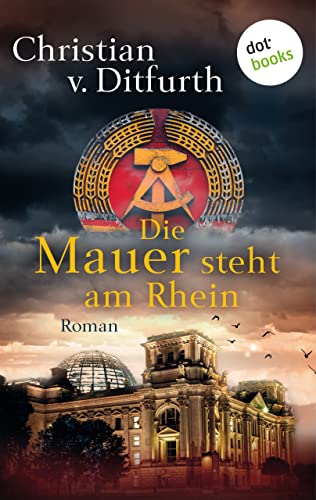 Die Mauer steht am Rhein von Christian v. Ditfurth