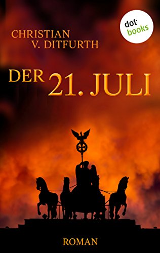 Der 21. Juli von Christian v. Ditfurth