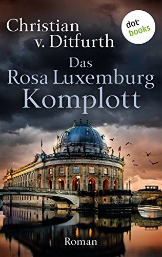 Das Rosa Luxemburg-Komplott von Christian v. Ditfurth