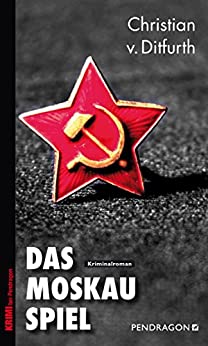 Das Moskau-Spiel von Christian v. Ditfurth