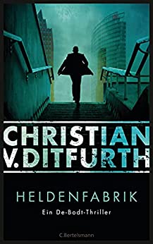 Heldenfabrik von Christian v. Ditfurth