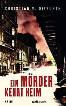 Ein Mörder kehrt heim von Christian v. Ditfurth