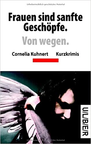 Cornelia Kuhnert: Frauen sind sanfte Geschöpfe. Von wegen.