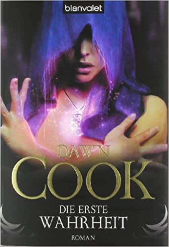 Dawn Cook: Die Erste Wahrheit Die Erste Wahrheit von Dawn Cook (Kim Harrison)