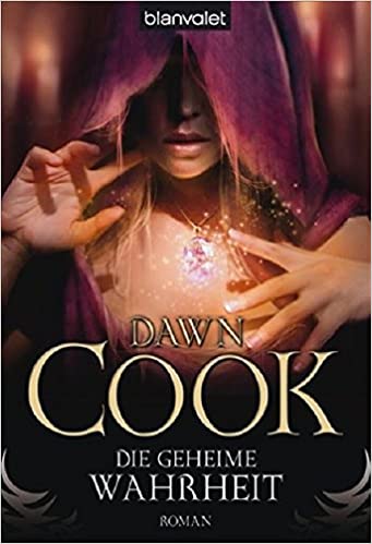 Dawn Cook: Die Geheime Wahrheit Die Geheime Wahrheit von Dawn Cook (Kim Harrison)