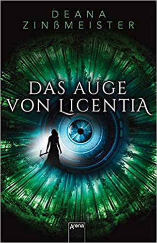 Das Auge der Licentia von Deana Zinßmeister