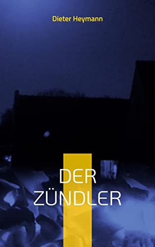 Der Zündler von Dieter Heymann