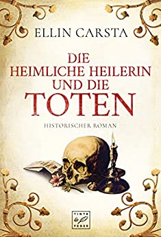 Die heimliche Heilerin und die Toten von Ellin Carsta