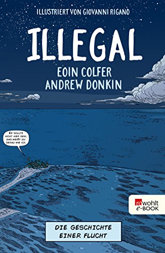 Eoin Colfer & Andrew Donkin: Illegal – Die Geschichte einer Flucht Illegal – Die Geschichte einer Flucht von Eoin Colfer