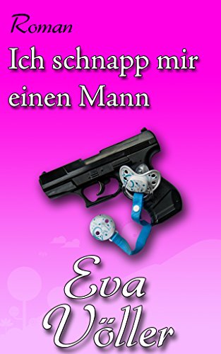 Ich schnapp mir einen Mann von Eva Völler