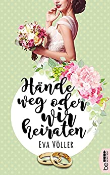 Eva Völler: Hände weg, oder wir heiraten