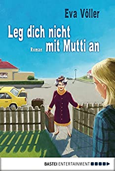 Leg dich nicht mit Mutti an von Eva Völler