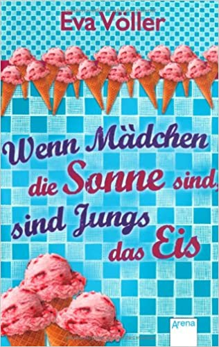 Eva Völler: Wenn Mädchen die Sonne sind, sind Jungs das Eis