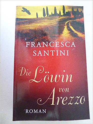 Die Löwin von Arezzo von Francesca Santini