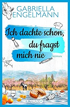 Ich dachte schon, du fragst mich nie von Gabriella Engelmann