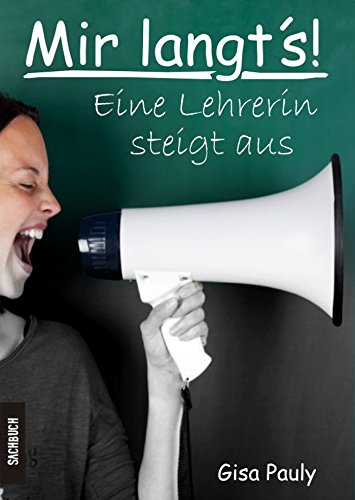 Mir langt's: Eine Lehrerin steigt aus von Gisa Pauly