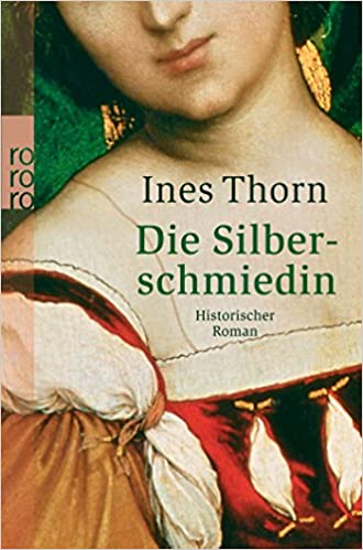 Die Silberschmiedin von Ines Thorn