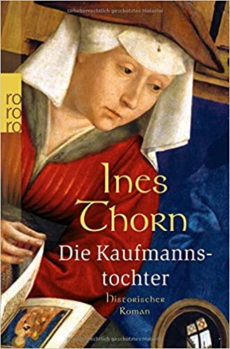 Ines Thorn: Die Kaufmannstochter Die Kaufmannstochter von Ines Thorn