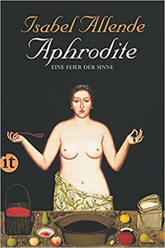 Aphrodite. Eine Feier der Sinne von Isabel Allende