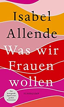 Was wir Frauen wollen von Isabel Allende