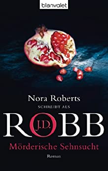 J.D. Robb: Mörderische Sehnsucht