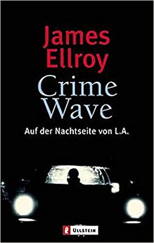 James Ellroy: Crime Wave. Auf der Nachtseite von L. A