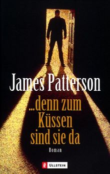 … denn zum Küssen sind sie da von James Patterson
