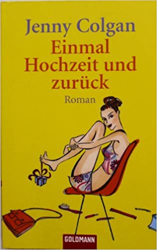 Jenny Colgan: Einmal Hochzeit und zurück Einmal Hochzeit und zurück von Jenny Colgan