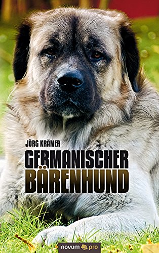 Germanischer Bärenhund: Portrait einer Hunderasse von Jörg Krämer