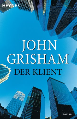 John Grisham: Der Klient Der Klient von John Grisham
