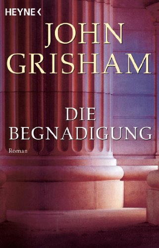 John Grisham: Die Begnadigung Die Begnadigung von John Grisham