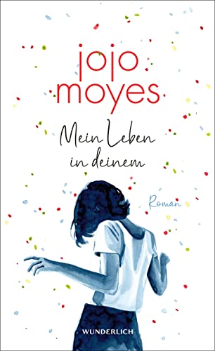 Jojo Moyes: Mein Leben in deinem Mein Leben in deinem von Jojo Moyes
