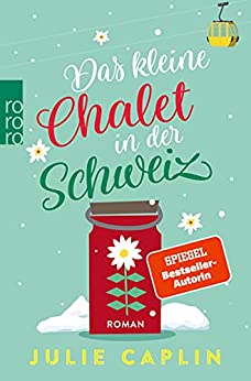 Das kleine Chalet in der Schweiz von Julie Caplin