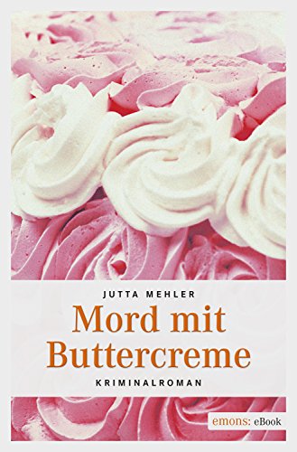 Mord mit Buttercreme von Jutta Mehler