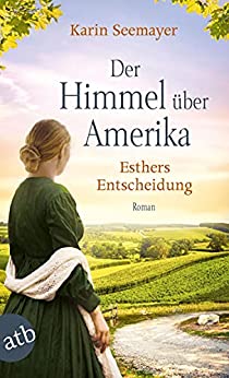 Karin Seemayer: Der Himmel über Amerika – Esthers Entscheidung Der Himmel über Amerika – Esthers Entscheidung von Karin Seemayer