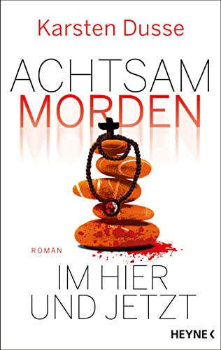 Achtsam morden im Hier und Jetzt von Karsten Dusse