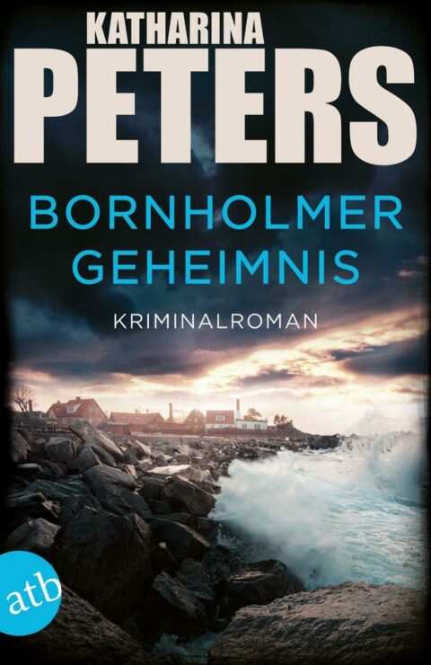 Katharina Peters: Bornholmer Geheimnis Bornholmer Geheimnis von Katharina Peters