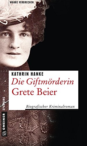Die Giftmörderin Grete Beier von Kathrin Hanke