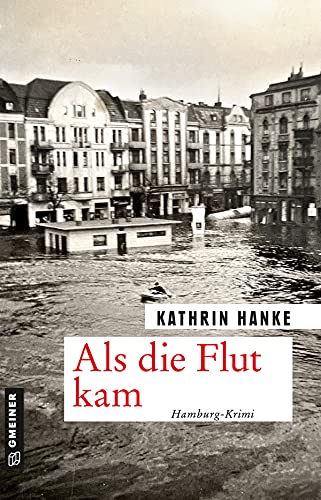 Als die Flut kam von Kathrin Hanke