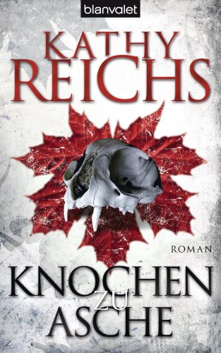 Knochen zu Asche von Kathy Reichs