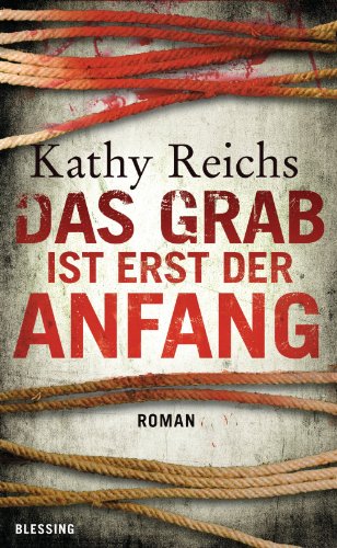Kathy Reichs: Das Grab ist erst der Anfang