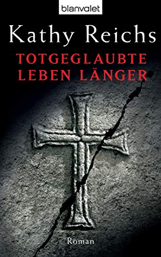 Totgeglaubte leben länger von Kathy Reichs